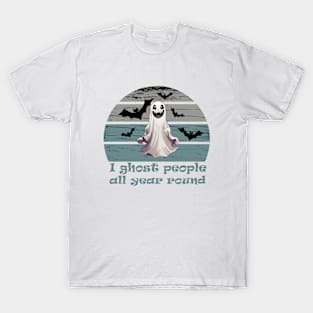 I ghost people all year round T-Shirt